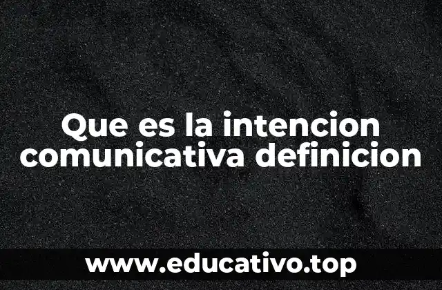 Que es la intencion comunicativa definicion