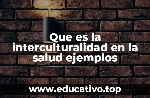 Que es la interculturalidad en la salud ejemplos