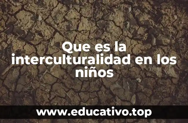 Que es la interculturalidad en los niños