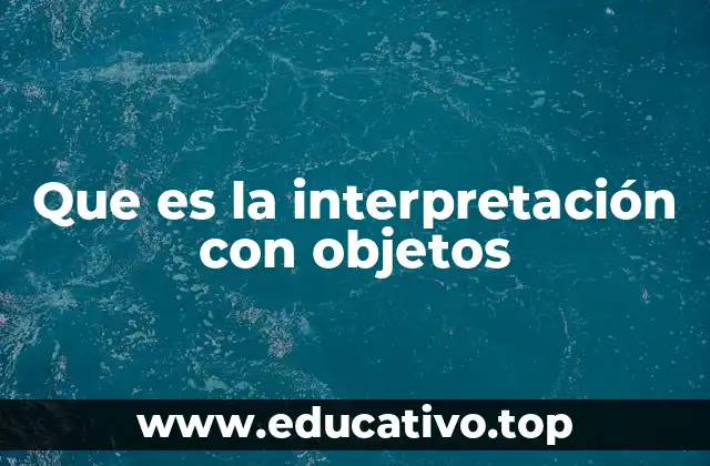 Que es la interpretación con objetos