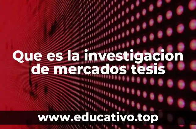 Que es la investigacion de mercados tesis