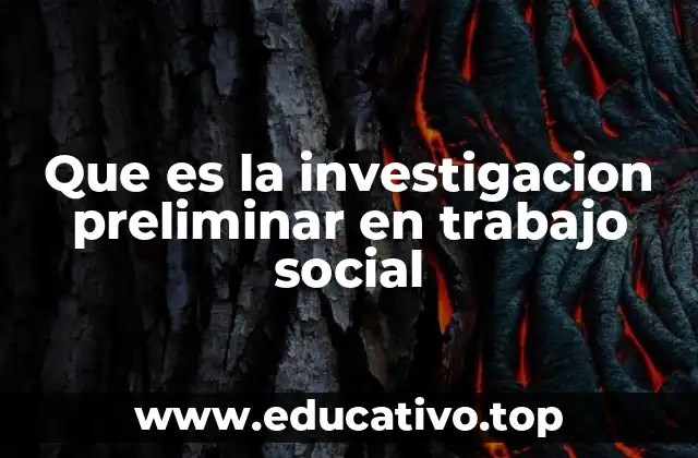 Que es la investigacion preliminar en trabajo social