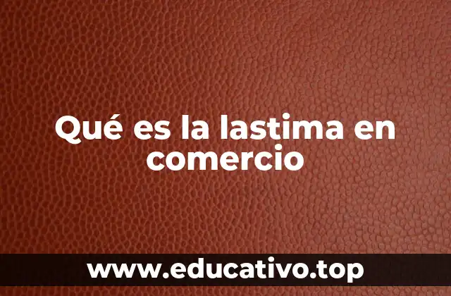 Qué es la lastima en comercio
