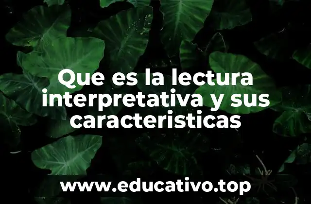 Que es la lectura interpretativa y sus caracteristicas