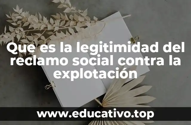 Que es la legitimidad del reclamo social contra la explotación