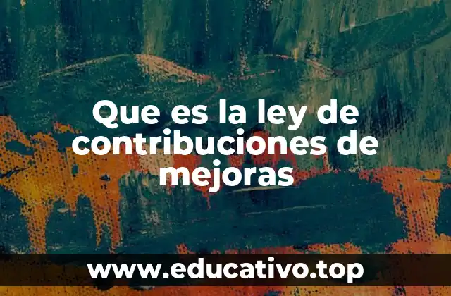 Que es la ley de contribuciones de mejoras