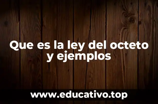 La estabilidad química y la tendencia a completar el octeto