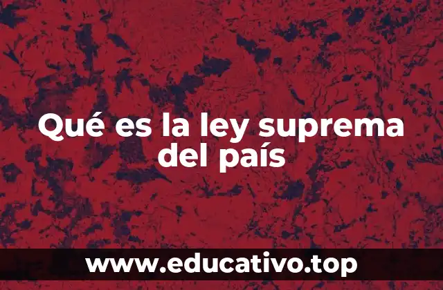 Qué es la ley suprema del país