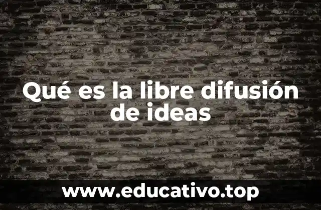 Qué es la libre difusión de ideas