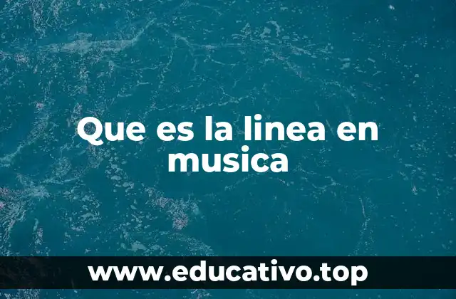 Que es la linea en musica