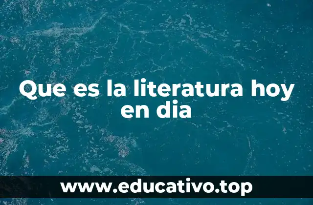 Que es la literatura hoy en dia