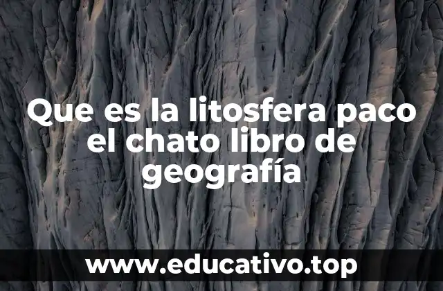 Que es la litosfera paco el chato libro de geografía