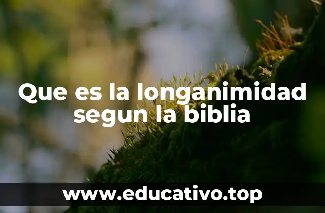 Que es la longanimidad segun la biblia