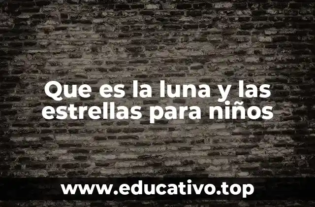 Que es la luna y las estrellas para niños