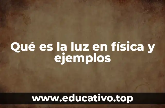 Qué es la luz en física y ejemplos