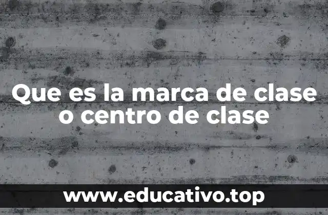 Que es la marca de clase o centro de clase