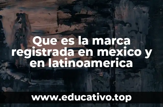 Que es la marca registrada en mexico y en latinoamerica