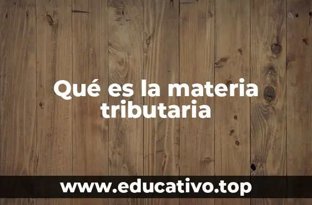 Qué es la materia tributaria