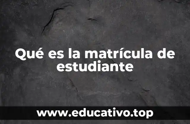 Qué es la matrícula de estudiante