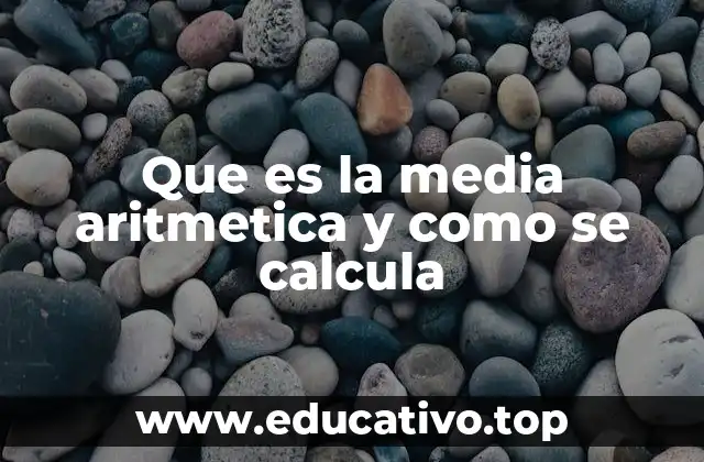 Que es la media aritmetica y como se calcula