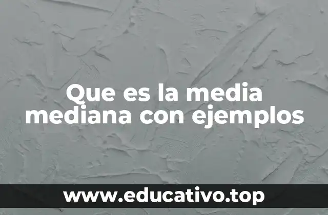 Que es la media mediana con ejemplos