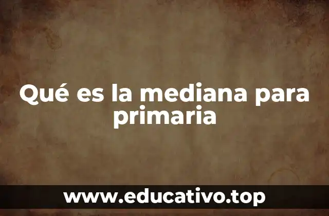 Qué es la mediana para primaria