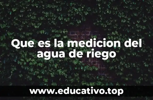Que es la medicion del agua de riego