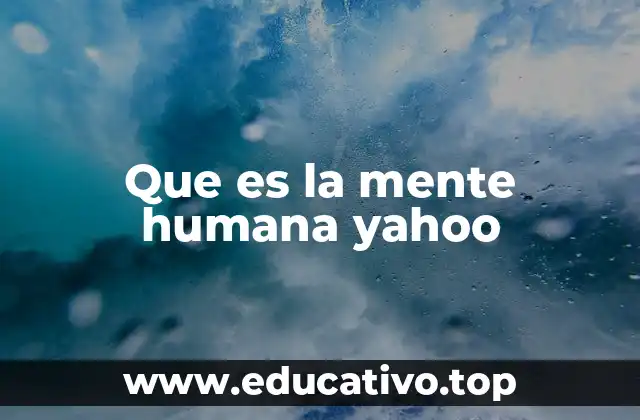 Que es la mente humana yahoo