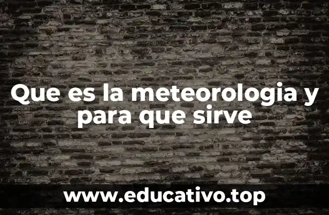 Que es la meteorologia y para que sirve