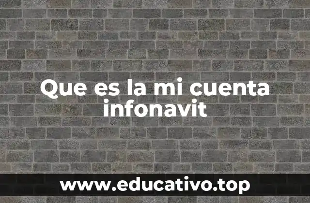 Que es la mi cuenta infonavit