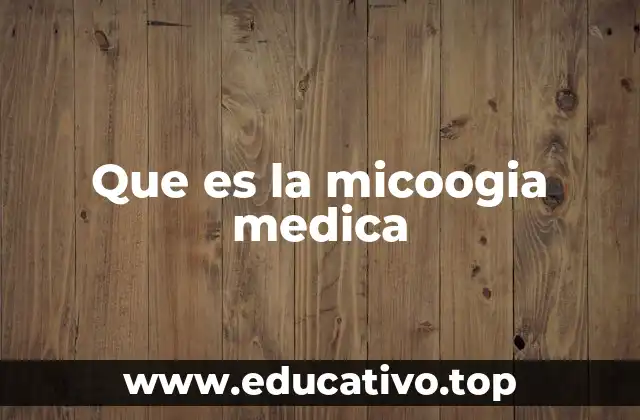 Que es la micoogia medica