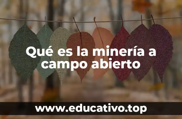 Características de la minería a cielo abierto