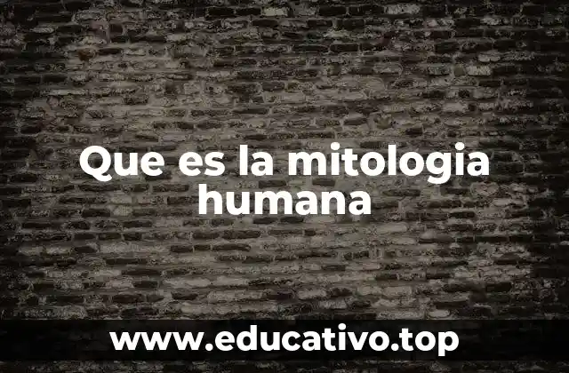 Que es la mitologia humana