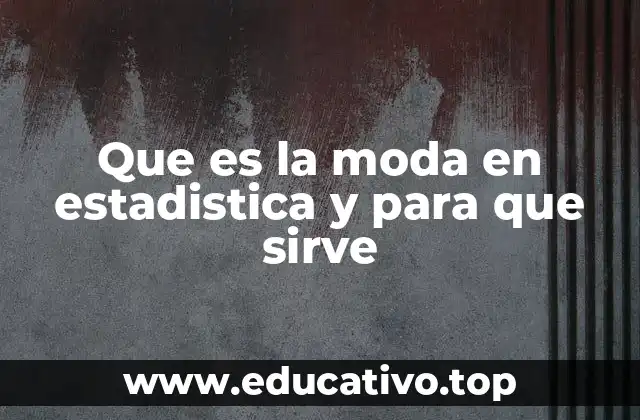 Que es la moda en estadistica y para que sirve