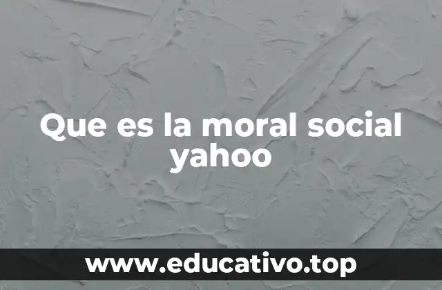 Que es la moral social yahoo