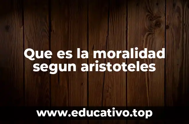El fundamento de la moralidad aristotélica