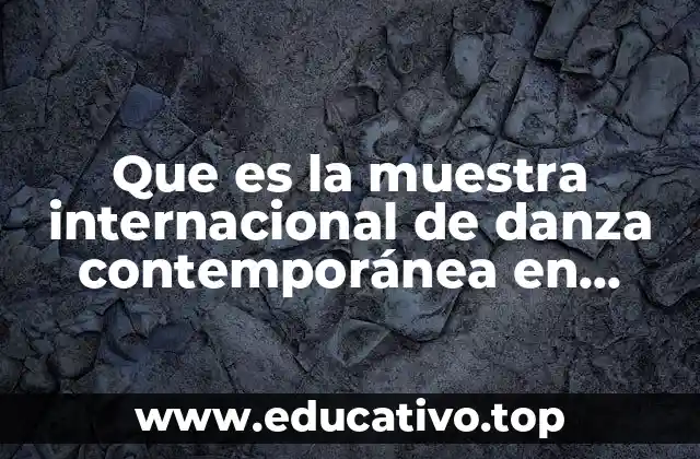 Que es la muestra internacional de danza contemporánea en guadalajara