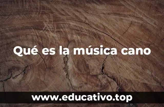 Qué es la música cano