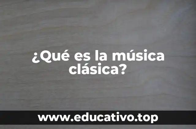 ¿Qué es la música clásica?