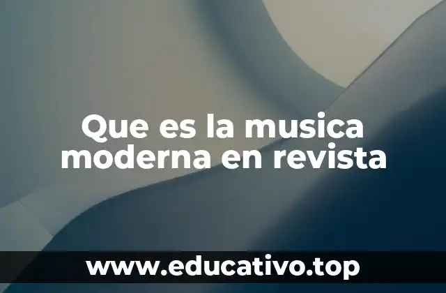 Que es la musica moderna en revista