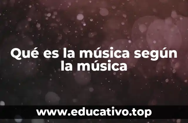Qué es la música según la música