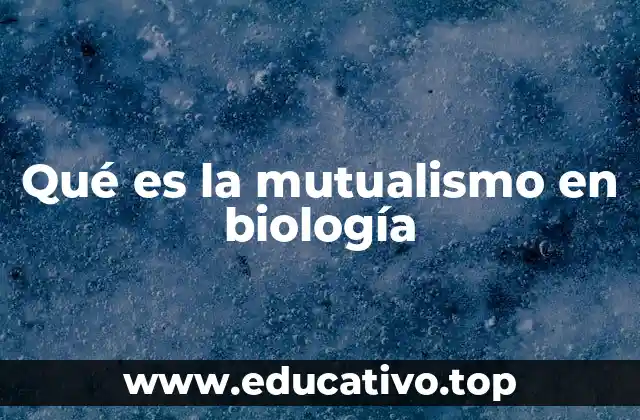 Qué es la mutualismo en biología