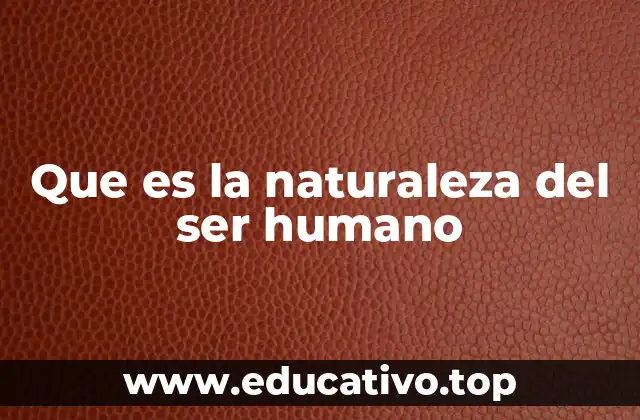 Que es la naturaleza del ser humano