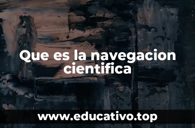 Que es la navegacion cientifica
