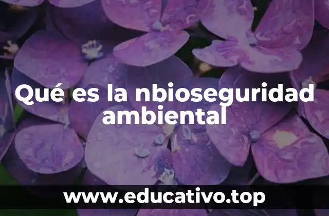 Cómo se aplica la nbioseguridad en el manejo de organismos biológicos