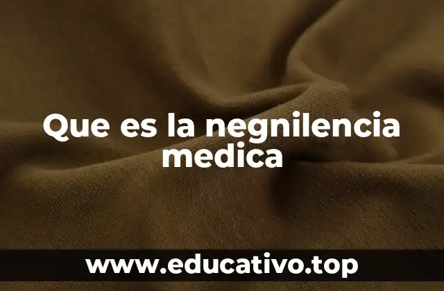 Que es la negnilencia medica