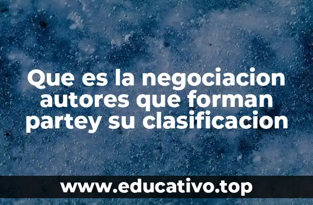 Que es la negociacion autores que forman partey su clasificacion