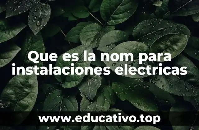 Que es la nom para instalaciones electricas