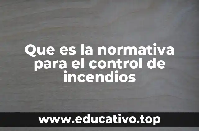 Que es la normativa para el control de incendios
