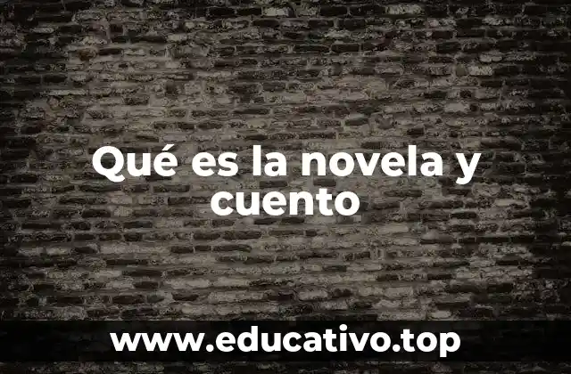 Qué es la novela y cuento